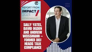 Sally Yates, David Ogden and Andrew Weissmann – Former DOJ Heads Talk Compliance