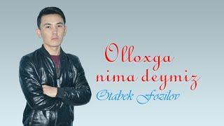 Otabek Fozilov - Olloxga nima deymiz (audio)