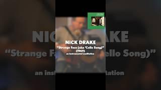 Nick Drake  "Strange Face, aka 'Cello Song" (1969)  instrumental meditation