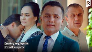 Rashid Matniyozov - Qadrimga yig'layman  | Рашид Матниёзов - Кадримга йиглайман
