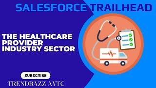 The Healthcare Provider Industry Sector - Salesforce Trailhead