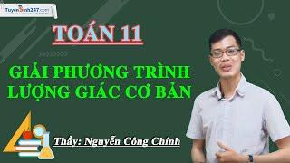 Giải phương trình lượng giác cơ bản - Toán 11 - Thầy Nguyễn Công Chính