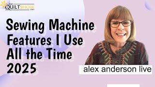 Alex Anderson LIVE - Sewing Machine Features I Use All the Time