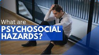 Understanding Psychosocial Hazards in the workplace