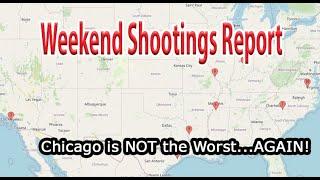 Chicago DID NOT have Most Shootings - AGAIN - Weekend Shootings Report-Is Chicago getting Safer?