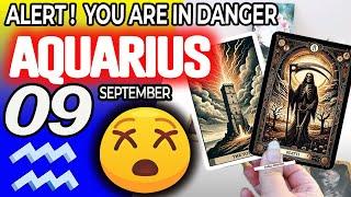 Aquarius   ALERT  YOU ARE IN DANGER  horoscope for today SEPTEMBER 9 2024  #aquarius tarot