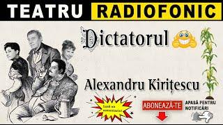 Alexandru Kiritescu - Dictatorul | Teatru radiofonic