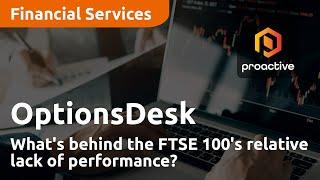 What's behind the FTSE 100's relative lack of performance? - OptionsDesk