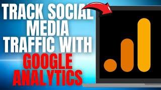 TRACK Social Media TRAFFIC with Google Analytics! (EASY GUIDE)