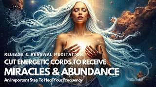 Raise Your Frequency  Release The Past And Attract Abundance  Essential Cord Cutting Meditation