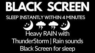 SLEEP Instantly Within 4 Minutes Heavy RAIN with ThunderStorm | Rain sounds Black Screen for sleep