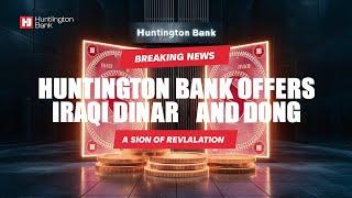 Breaking News: Huntington Bank Offers Iraqi Dinar and Dong—A Sign of Revaluation