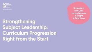 Strengthening Subject Leadership: Curriculum Progression Right from the Start | Early Excellence