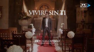 VIVIRÉ SIN TI - JHON ALEX CASTAÑO (VIDEO OFICIAL)