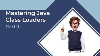 #1 Mastering Java Class Loaders: Dynamic Class Loading and Custom Class Loaders | Part-1