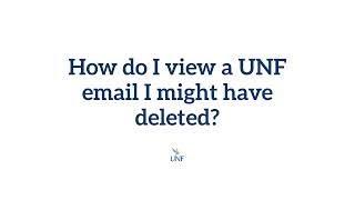 How do I view a UNF email I might have deleted?