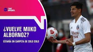 ¿Miiko Albornoz puede volver a Colo Colo? - Pelota Parada