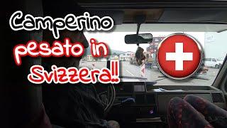 Camperino pesato alla frontiera svizzera! Multa salata... [estate 2022 #10]