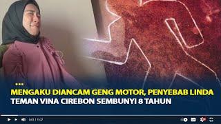 Mengaku Diancam Geng Motor, Penyebab Linda Teman Vina Cirebon Sembunyi 8 Tahun