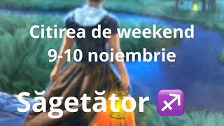 Săgetător ️  citirea de weekend,9-10 noiembrie!!