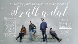 Száll a dal │2017. december 14 │ Belong lemezbemutató koncert