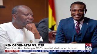 Joy News Prime| Ken Ofori-Atta Vs OSP: Ken Ofori-Atta challenges OSP's 'wanted' declaration in court