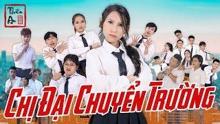 [Nhạc chế] - CHỊ ĐẠI CHUYỂN TRƯỜNG ( PHẦN 1 ) | THIÊN AN  |  Gangster Girl In Highschool Part 1