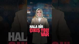 HALA BİR ÇIKIŞ YOLU VAR