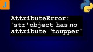 AttributeError: 'str' object has no attribute 'toupper'