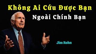 KHÔNG AI CỨU ĐƯỢC BẠN - NGOÀI CHÍNH BẠN - Jim Rohn | Dám Làm - Dám Thành Công