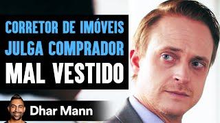 CORRETOR DE IMÓVEIS JULGA COMPRADOR Mal Vestido | Dhar Mann