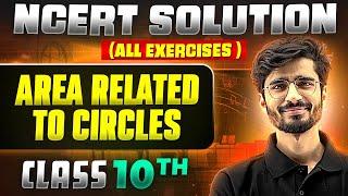 Area Related to Circles | Complete NCERT WITH BACK EXERCISE in 1 Video | Class 10th