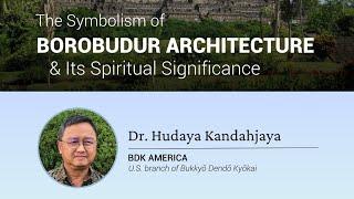 The Symbolism of Borobudur Architecture & Its Spiritual Significance - by Dr. Hudaya Kandahjaya