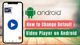 Change Default Video Player in Android !