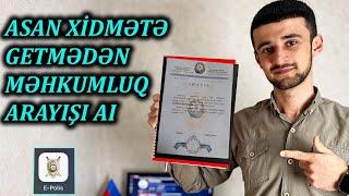 EVDƏN ÇIXMADAN MƏHKUMLUQ HAQQINDA ARAYIŞ AI! (Məhkumluq Haqqında Arayış Online)