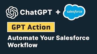 Stream Your Salesforce Workflow In ChatGPT With GPT Action