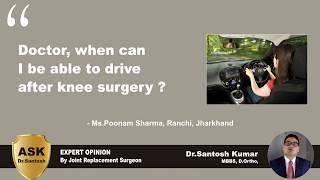 When can I be able to drive after knee surgery ? - Ask Dr.Santosh