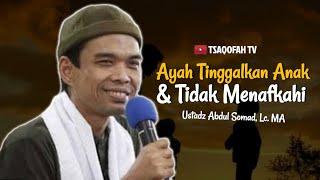 Ayah Meninggalkan Anak dan Tidak Memberi Nafkah, Bagaimana? | Ustadz Abdul Somad, Lc. MA