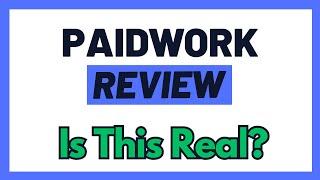 Paidwork Review - Is This A Scam OR A Real Way To Earn Online? (Yes, But...)