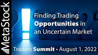 Finding Trading Opportunities in an Uncertain Market - Traders Summit - AUG 22