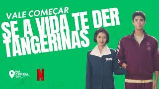 SE A VIDA TE DER TANGERINAS DORAMA NETFLIX VALE COMEÇAR?