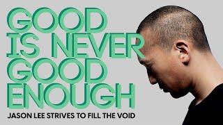 Jason Lee - Good is never good enough