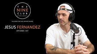 Jesus Fernandez | The Nine Club With Chris Roberts - Episode 157