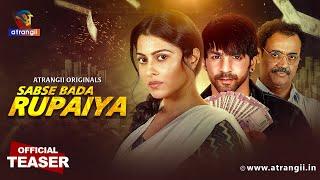 Sabse Bada Rupaiya Official Teaser | Coming Soon | Only On Atrangii App