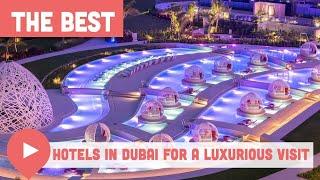 Best Hotels in Dubai for a Luxurious Visit