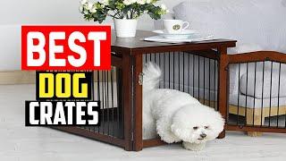 Top 5 Best Dog Crates of 2023