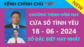 [SỐ ĐẶC BIỆT MỚI NHẤT] KÊNH CHÍNH CHỦ VOV - Cửa Sổ Tình Yêu hôm nay 18/6/2024| Nghe Đinh Đoàn Tư Vấn