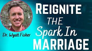 The Secret To Reigniting The Spark In Your Marriage