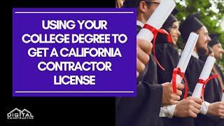 How To Use Your College Degree To Get a California Contractor License - Everything You Need To Know!