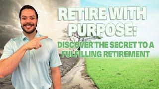 The Secret to a Fulfilling Retirement (Retire With Purpose)